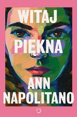 Okładka książki Witaj piękna / Ann Napolitano ; tłumaczenie Anna Dobrzańska.