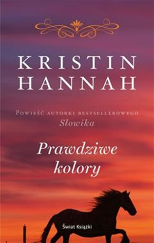 Okładka książki Prawdziwe kolory / Kristin Hannah ; z angielskiego przełożyła Alina Jakubowska.