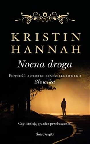 Okładka książki Nocna droga / Kristin Hannah ; z angielskiego przełożyła Joanna Puchalska.