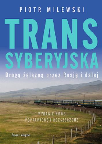 Okładka książki Transsyberyjska : drogą żelazną przez Rosję i dalej / Piotr Milewski.