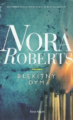 Okładka książki Błękitny dym / Nora Roberts ; z angielskiego przełożyli Elżbieta Kowalewska, Michał Wroczyński.