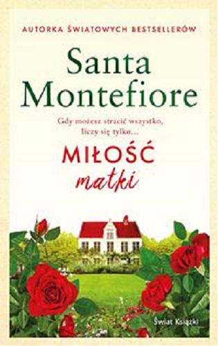 Okładka książki Miłość matki / Santa Montefiore ; z angielskiego przełożyła Małgorzata Szubert.