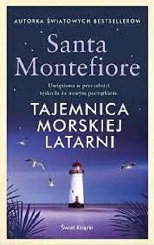 Okładka książki Tajemnica morskiej latarni / Santa Montefiore ; z angielskiego przełożyła Joanna Dziubińska.