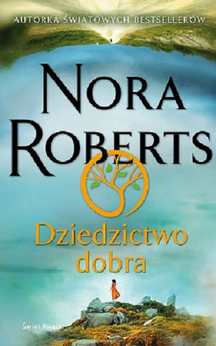 Okładka książki Dziedzictwo dobra / Nora Roberts ; z angielskiego przełożył Jan Kabat.