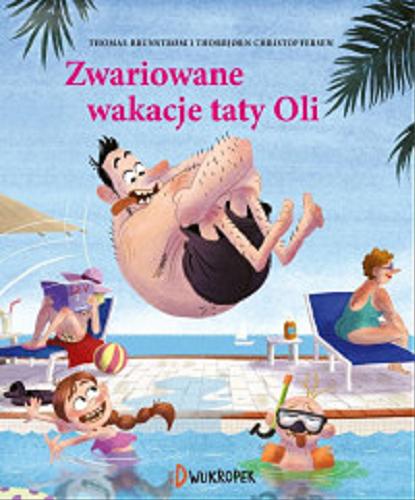 Okładka książki Zwariowane wakacje taty Oli / Thomas Brunstrom ; [ilustracje] Thorbjorn Christoffersen ; z języka duńskiego przełożyła Edyta Stępkowska.