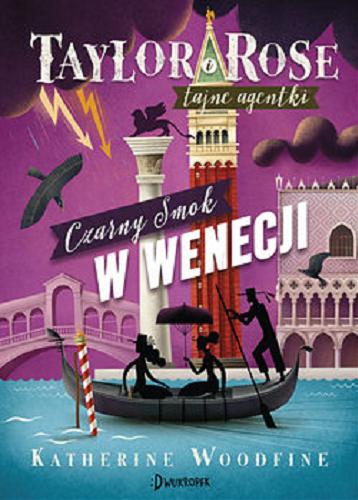 Okładka  Czarny Smok w Wenecji / Katherine Woodfine ; przekład Ewa Westwalewicz-Mogilska ; ilustracje Maciej Szymanowicz.
