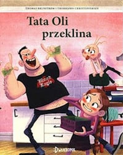 Okładka książki Tata Oli przeklina / Thomas Brunstrom, Thorbjorn Christoffersen ; przekład Edyta Stępkowska.