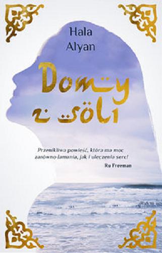 Okładka książki Domy z soli / Hala Alyan ; przełożyła Aga Zano.