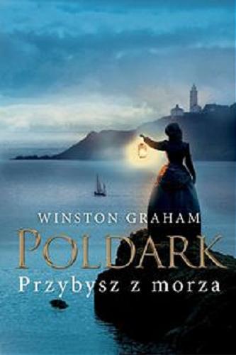Okładka książki Przybysz z morza : powieść o Kornwalii w latach 1810-1811 / Winston Graham ; przełożył Tomasz Wyżyński.