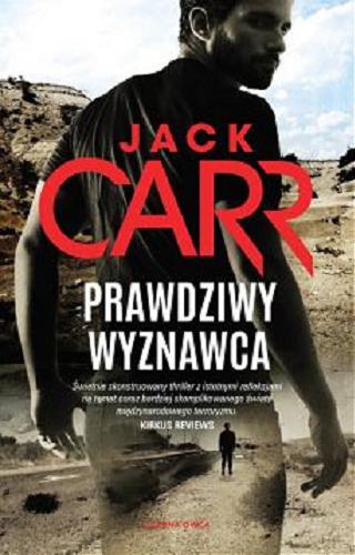 Okładka książki Prawdziwy wyznawca / Jack Carr ; przełożył Bartłomiej Nawrocki.
