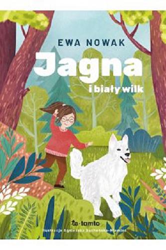 Okładka  Jagna i biały wilk / Ewa Nowak ; zilustrowała Agnieszka Bocheńska-Niemiec.
