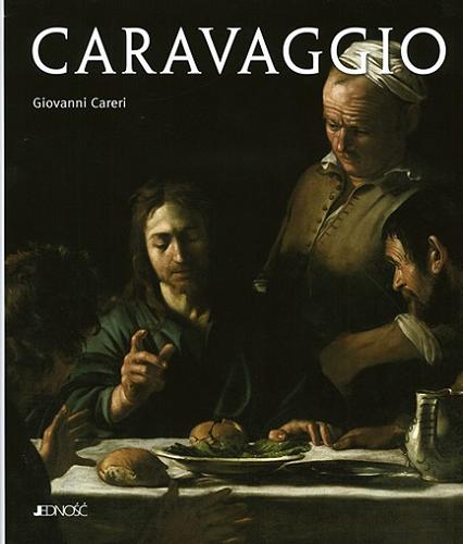 Okładka książki Caravaggio : stwarzanie widza / Giovanni Careri ; [tłumaczenie z języka włoskiego: Krzysztof Stopa].