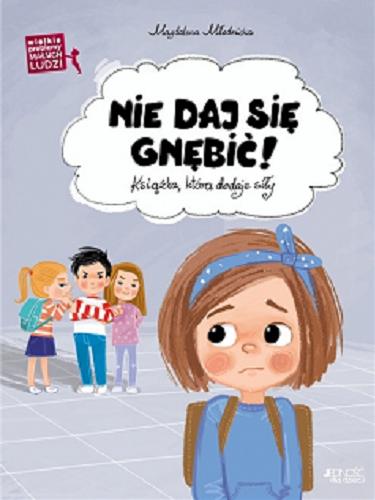 Okładka  Nie daj się gnębić! : książka, która dodaje siły / Magdalena Młodnicka ; zilustrowała Ola Makowska.