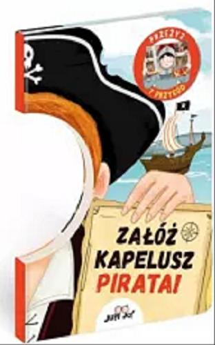 Okładka książki Załóż kapelusz pirata! : przeżyj 7 przygód / tekst Lenka Chytilová ; ilustracje Beatriz Castro ; tłumaczenie z angielskiego Agnieszka Bernacka.