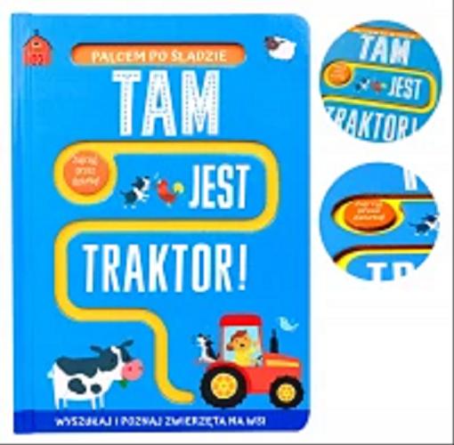 Okładka  Tam jest traktor! / tekst Georgie Taylor ; ilustracje: Sam Meredith ; tłumaczenie: Agnieszka Bernacka.