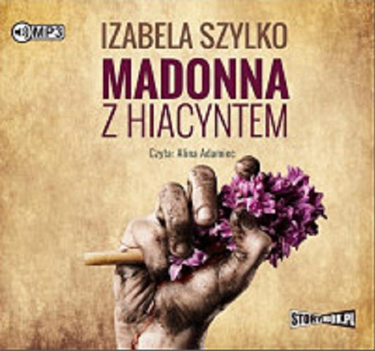 Okładka książki Madonna z hiacyntem / Izabela Szylko.