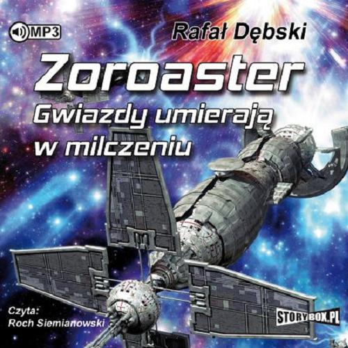 Okładka książki Zoroaster : Gwiazdy umierają w milczeniu / Rafał Dębski.