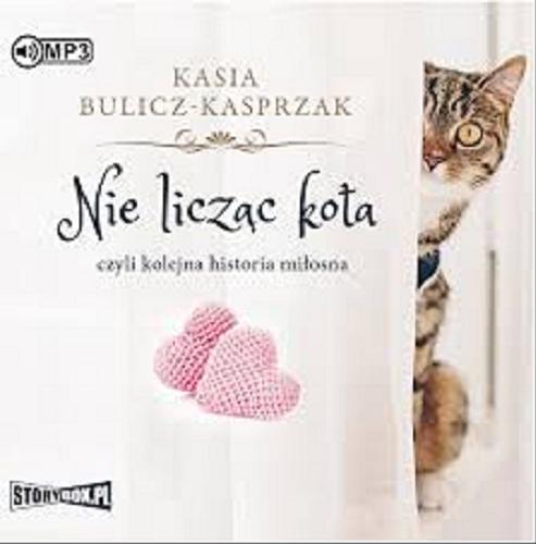 Okładka książki Nie licząc kota czyli Kolejna historia miłosna [Dokument dźwiękowy] / Kasia Bulicz-Kasprzak.