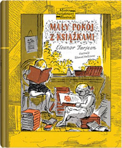Okładka książki Mały pokój z książkami / Eleanor Farjeon ; ilustracje Edward Ardizzone ; z języka angielskiego przełożyły Hanna Januszewska i Ewa Rajewska.