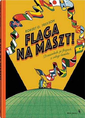 Okładka książki  Flaga na maszt! : przewodnik po flagach z całego świata  1
