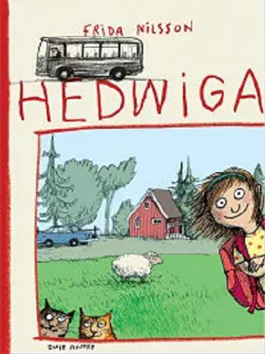 Okładka  Hedwiga / Frida Nilsson ; z języka szwedzkiego przełożyła Barbara Gawryluk ; ilustrowała Anke Kuhl.