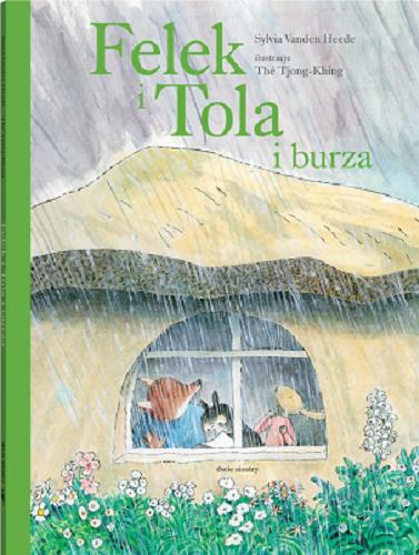 Okładka książki Felek i Tola i burza / Sylvia Vanden Heede ; ilustracje Thé Tjong-Khing ; tłumaczenie z języka niderlandzkiego: Jadwiga Jędryas.