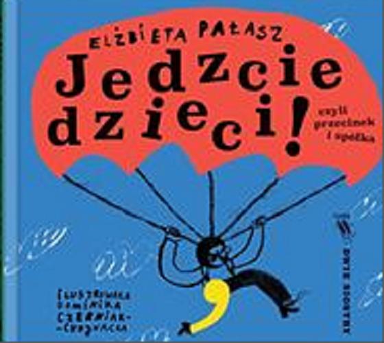 Okładka książki Jedzcie dzieci! : czyli Przecinek i spółka / Elżbieta Pałasz ; ilustrowała Dominika Czerniak-Chojnacka.