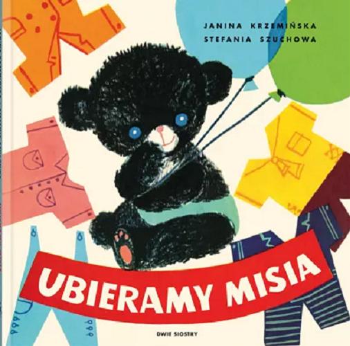 Okładka książki Ubieramy misia / [pomysł książki i ilustracje] Janina Krzemińska ; napisała Stefania Szuchowa.