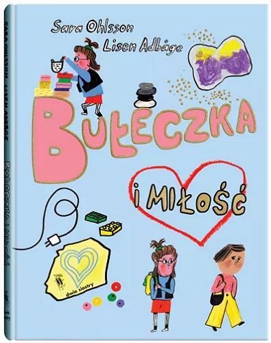 Okładka książki Bułeczka i miłość / Sara Ohlsson, Lisen Adb?ge ; z języka szwedzkiego przełożyła Anna Czernow.