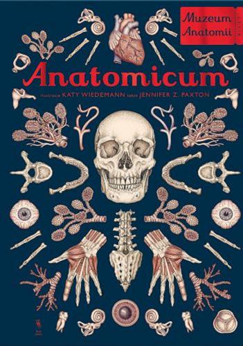Okładka  Anatomicum : Muzeum Anatomii : bilet / ilustracje Katy Wiedemann ; tekst Jennifer Z. Paxton ; z języka angielskiego przełożyła Agnieszka Walulik.