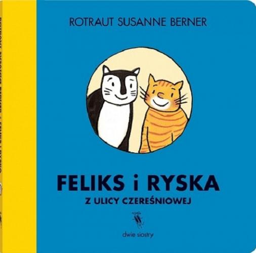 Okładka książki Feliks i Ryska z ulicy Czereśniowej / [text and illustrations by] Rotraut Susanne Berner ; [przekład Karolina Iwaszkiewicz].