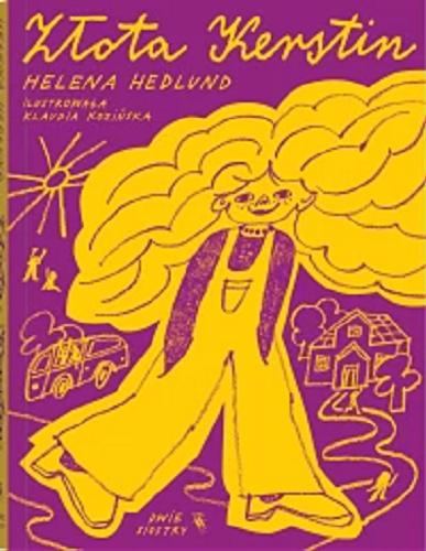 Okładka książki Złota Kerstin / Helena Hedlund ; ilustrowała Klaudia Kozińska ; z języka szwedzkiego przełożyła Anna Czernow.
