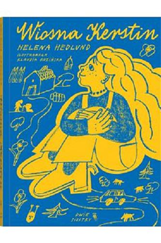 Okładka książki Wiosna Kerstin / Helena Hedlund ; ilustrowała Klaudia Kozińska ; z języka szwedzkiego przełożyła Anna Czernow.