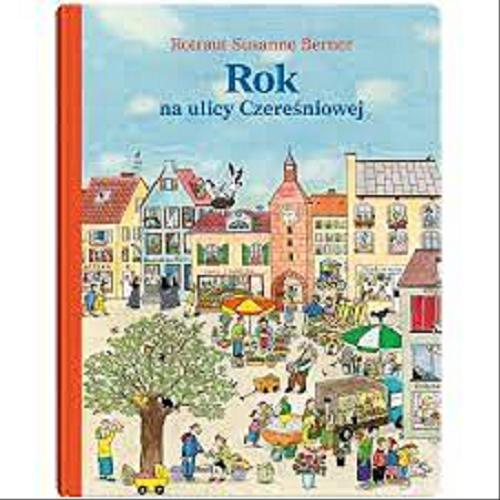 Okładka książki Rok na ulicy Czereśniowej / Rotraut Susanne Berner.