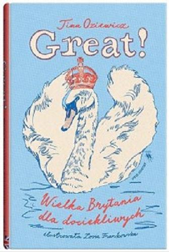 Okładka książki Great! : Wielka Brytania dla dociekliwych / Tina Oziewicz ; ilustrowała Zosia Frankowska.