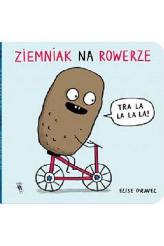 Okładka książki Ziemniak na rowerze / Elise Gravel ; [przekład: Maciej Byliniak].