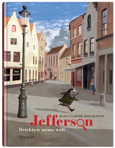 Okładka książki Jefferson - detektyw mimo woli / Jean-Claude Mourlevat ; ilustrował Antoine Ronzon ; z języka francuskiego przełożyła Bożena Sęk.