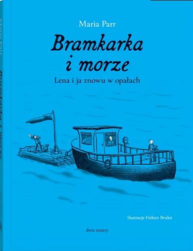 Okładka książki Bramkarka i morze : Lena i ja znowu w opałach / Maria Parr ; ilustrowała Heleen Brulot ; z języka norweskiego przełożyła Aneta W. Haldorsen.