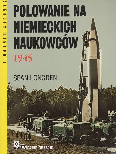 Okładka książki 1945 : polowanie na niemieckich naukowców / Sean Longden ; tłumaczenie Katarzyna Skawran.