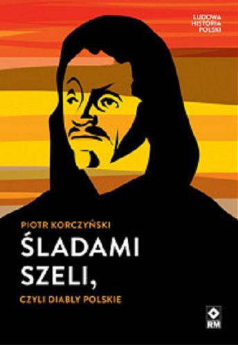 Okładka książki Śladami Szeli czyli Diabły polskie / Piotr Korczyński.
