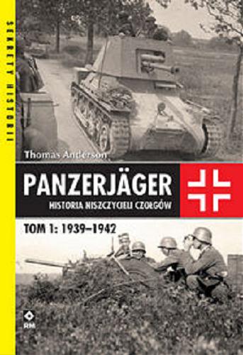 Okładka książki Panzerjäger : historia niszczycieli czołgów. T. 1, 1939-1942 / Thomas Anderson ; [tłumaczenie: Grzegorz Siwek].