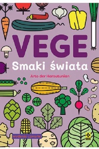 Okładka książki Vege : smaki świata / Arto der Haroutunian ; tłumaczenie Agnieszka Chodkowska-Gyurics.