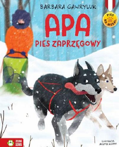 Okładka książki Apa : pies zaprzęgowy / Barbara Gawryluk ; ilustracje Agata Kopff.