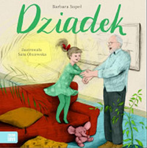 Okładka książki Dziadek / Barbara Supeł ; ilustrowała Sara Olszewska.