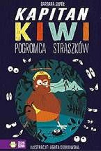 Okładka książki Kapitan Kiwi pogromca straszków / Barbara Supeł ; ilustracje: Agata Dobkowska.