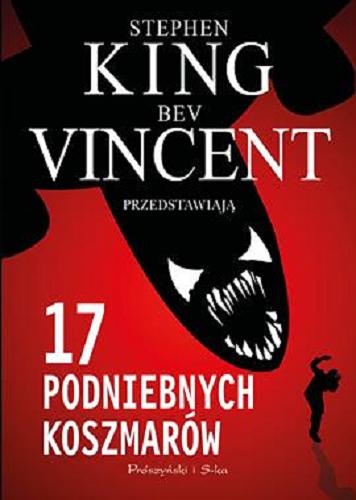 Okładka książki 17 podniebnych koszmarów / Stephen King, Bev Vincent przedstawiają ; przełożył Tomasz Wilusz ; przedmowa Stephen King ; posłowie Bev Vincent.