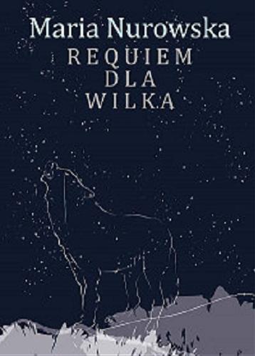 Okładka  Requiem dla wilka / Maria Nurowska.