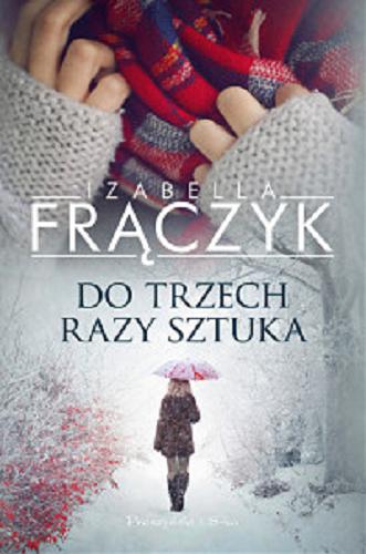 Okładka książki Do trzech razy sztuka / Izabella Frączyk.