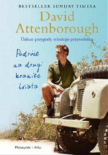 Okładka książki Podróże na drugi kraniec świata : dalsze przygody młodego przyrodnika / David Attenborough ; przełożył Adam Tuz.