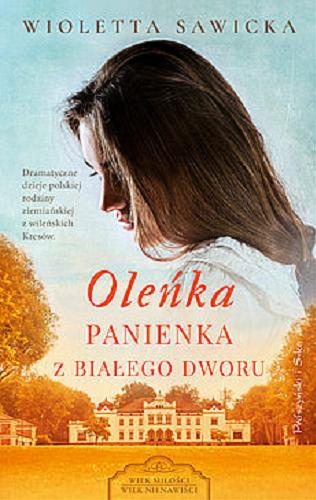 Okładka książki Oleńka : panienka z Białego Dworu / Wioletta Sawicka.